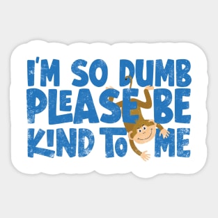 Im so dumb please be kind to me Sticker